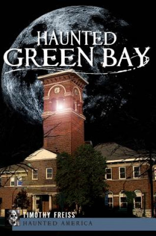 Knjiga Haunted Green Bay Timothy Freiss