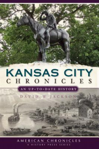 Книга Kansas City Chronicles: An Up-To-Date History David W. Jackson