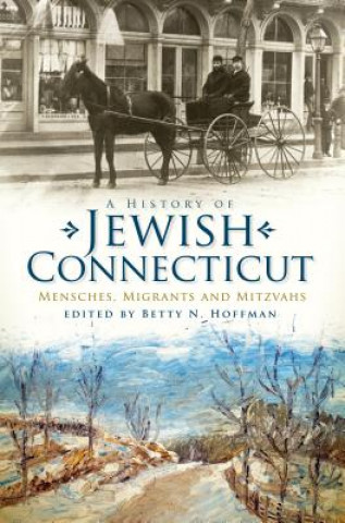 Βιβλίο A History of Jewish Connecticut: Mensches, Migrants and Mitzvahs Betty N. Hoffman