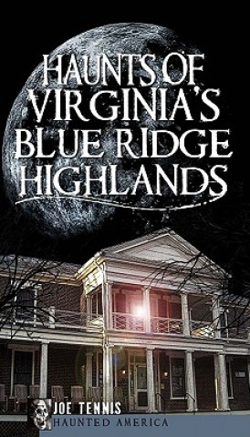 Könyv Haunts of Virginia's Blue Ridge Highlands Joe Tennis
