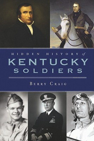 Könyv Hidden History of Kentucky Soldiers Berry Craig