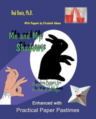Книга Me and My Shadows--Shadow Puppet Fun for Children of All Ages Bud Banis Phd