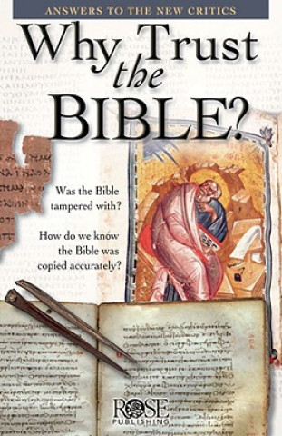 Kniha Why Trust the Bible? Pamphlet: Answers to the New Critics Rose Publishing