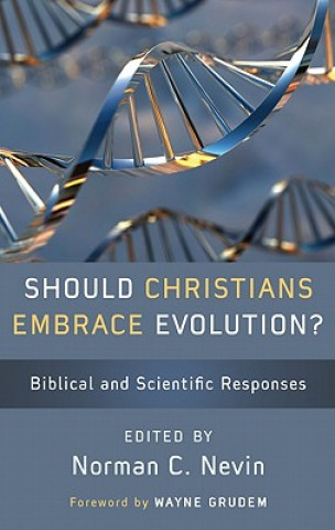 Carte Should Christians Embrace Evolution?: Biblical and Scientific Responses Norman C. Nevin