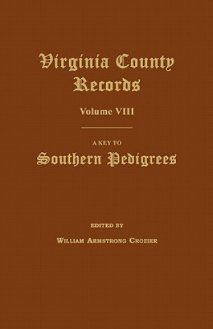 Książka Virginia County Records, Volume VIII: A Key to Southern Pedigrees William Armstrong Crozier