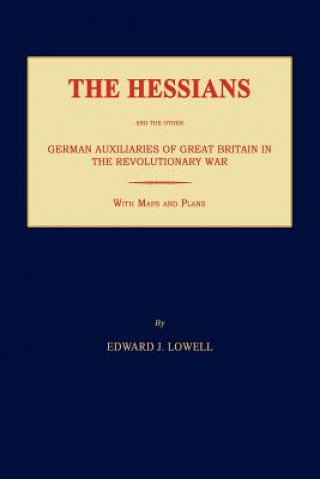 Książka The Hessians and the Other German Auxiliaries of Great Britain in the Revolutionary War Edward J. Lowell