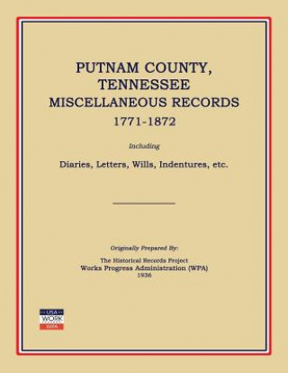 Książka Putnam County, Tennessee, Miscellaneous Records 1771-1872; Including Diaries, Letters, Wills, Indentures, Etc. Works Progress Administration (Wpa)