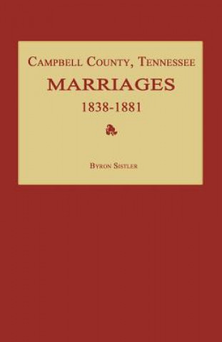 Kniha Campbell County, Tennessee Marriages 1838-1881 Byron Sistler