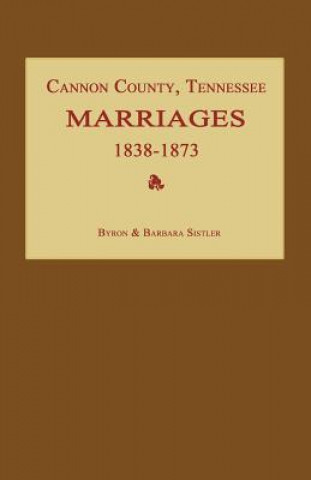 Kniha Cannon County, Tennessee Marriages 1838-1873 Byron Sistler