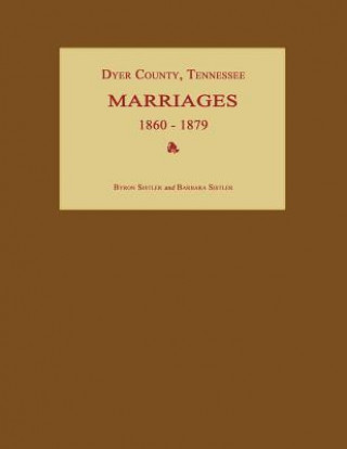 Kniha Dyer County, Tennessee, Marriages 1860-1879 Byron Sistler