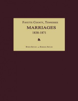 Kniha Fayette County, Tennessee, Marriages 1838-1871 Byron Sistler