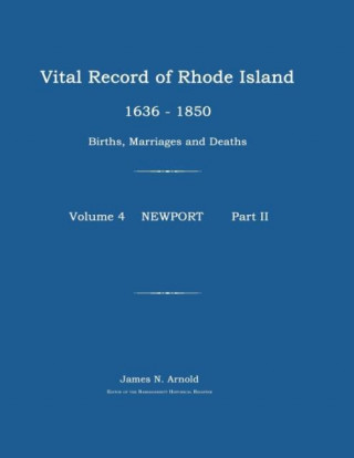 Kniha Vital Record of Rhode Island 1636-1850: Births, Marriages and Deaths: Newport James N. Arnold