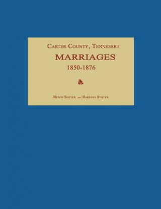 Carte Carter County, Tennessee, Marriages 1850-1876 Byron Sistler