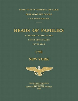 Carte Heads of Families at the First Census of the United States Taken in the Year 1790: New York Bureau Of the Census United States