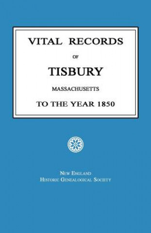 Könyv Vital Records of Tisbury, Massachusetts to the Year 1850 New England Historic Society