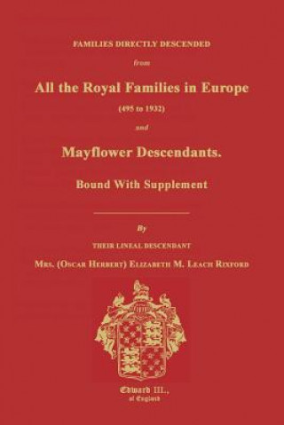 Kniha Families Directly Descended from All the Royal Families in Europe (495 to 1932) & Mayflower Descendants. Bound with Supplement Elizabeth M. Rixford