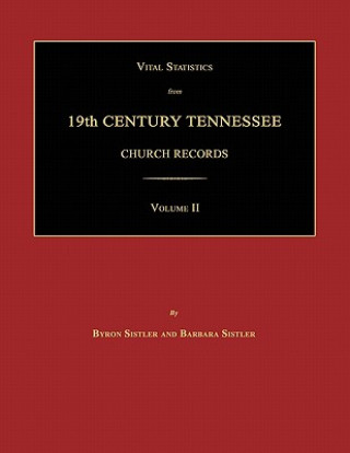 Kniha Vital Statistics from 19th Century Tennessee Church Records. Volume II Byron Sistler