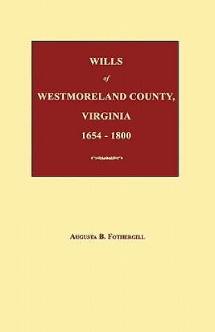 Carte Wills of Westmoreland County, Virginia 1654-1800 Augusta B. Fothergill