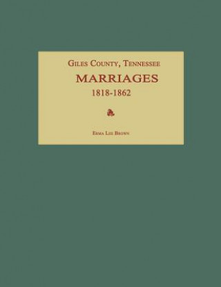 Książka Giles County, Tennessee, Marriages 1818-1862 Erma Lee Brown