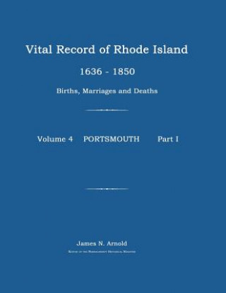 Kniha Vital Record of Rhode Island 1636-1850: Births, Marriages and Deaths: Portsmouth James N. Arnold