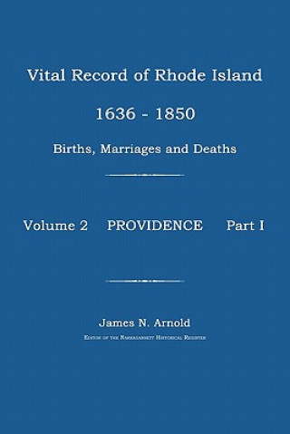 Carte Vital Record of Rhode Island 1636-1850: Births, Marriages and Deaths: Providence James N. Arnold