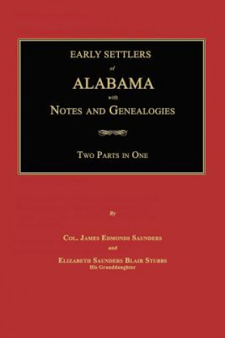 Könyv Early Settlers of Alabama: With Notes and Genealogies James Edmonds Saunders