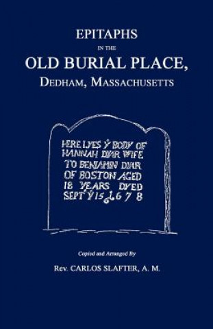 Knjiga Epitaphs in the Old Burial Place, Dedham, Mass. Carlos Slafter