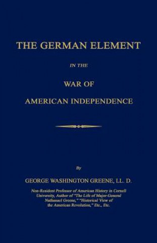 Knjiga The German Element in the War of American Independence George Washington Greene