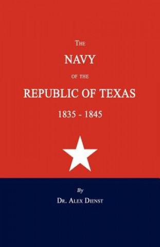 Kniha The Navy of the Republic of Texas 1835-1845 Alex Dienst