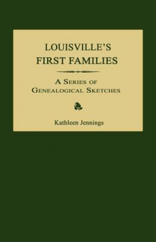 Kniha Louisville's First Families: A Series of Genealogical Sketches Kathleen Jennings