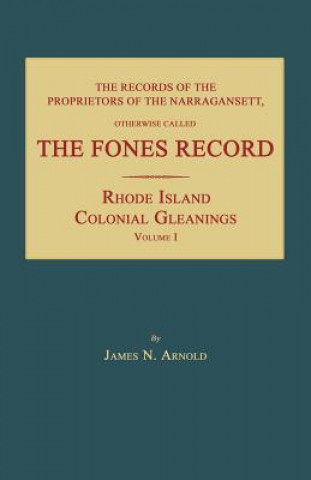 Könyv The Records of the Proprietors of the Narragansett, Otherwise Called the Fones Record James N. Arnold