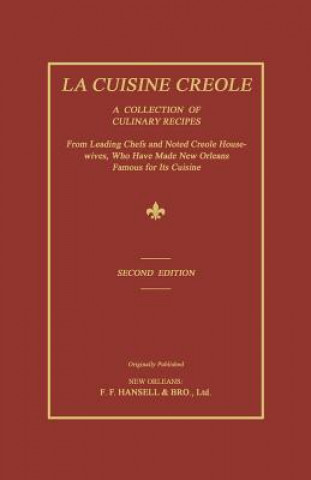 Könyv La Cuisine Creole: A Collection of Culinary Recipes from Leading Chefs and Noted Creole Housewives, Who Have Made New Orleans Famous for Lafcadio Hearn