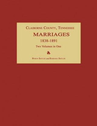 Kniha Claiborne County, Tennessee, Marriages 1838-1891. Two Volumes in One Byron Sistler