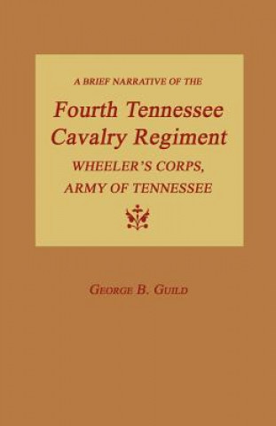 Książka A Brief Narrative of the Fourth Tennessee Cavalry Regiment, Wheeler's Corps, Army of Tennessee George B. Guild