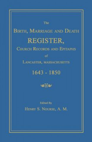 Kniha The Birth, Marriage and Death Register, Church Records and Epitaphs of Lancaster, Massachusetts. 1643-1850 Henry S. Nourse