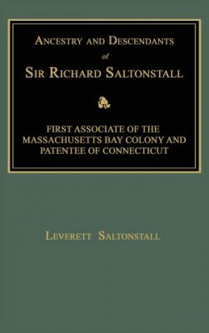 Carte Ancestry and Descendants of Sir Richard Saltonstall: First Associate of the Massachusetts Bay Colony and Patentee of Connecticut Leverett Saltonstall