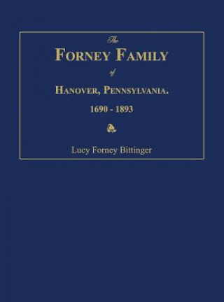 Carte The Forney Family of Hanover, Pennsylvania. 1690-1893. Lucy Forney Bittinger