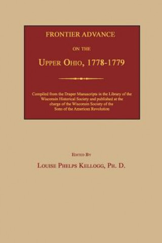 Knjiga Frontier Advance on the Upper Ohio, 1778-1779 Louise Phelps Kellogg