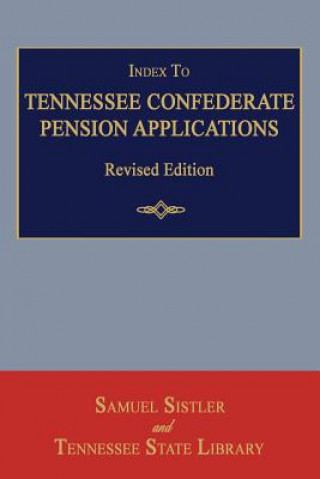 Könyv Index to Tennessee Confederate Pension Applications. Revised Edition Samuel Sistler