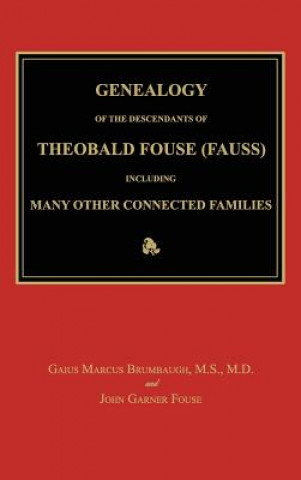 Buch Genealogy of the Descendants of Theobald Fouse (Fauss), Including Many Other Connected Families Gaius Marcus Brumbaugh