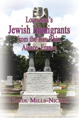 Kniha Louisiana's Jewish Immigrants from the Bas-Rhin, Alsace, France Carol Mills-Nichol