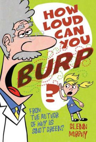 Könyv How Loud Can You Burp?: More Extremely Important Questions (and Answers!) Glenn Murphy