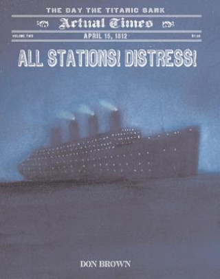 Książka All Stations! Distress!: April 15, 1912, the Day the Titanic Sank Don Brown