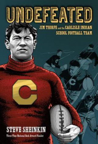 Książka Undefeated: Jim Thorpe and the Carlisle Indian School Football Team Steve Sheinkin