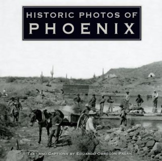 Книга Historic Photos of Phoenix Eduardo Obregon Pagan