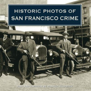 Kniha Historic Photos of San Francisco Crime Hannah Clayborn