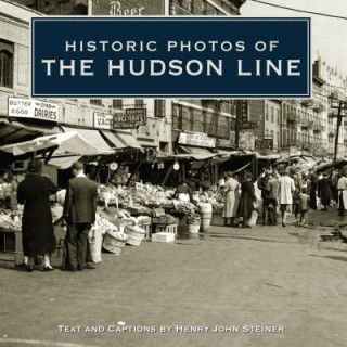 Knjiga Historic Photos of the Hudson Line Henry John Steiner