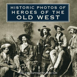 Book Historic Photos of Heroes of the Old West Mike Cox