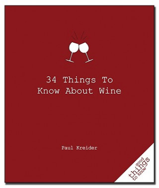 Книга 34 Things to Know about Wine Paul Kreider