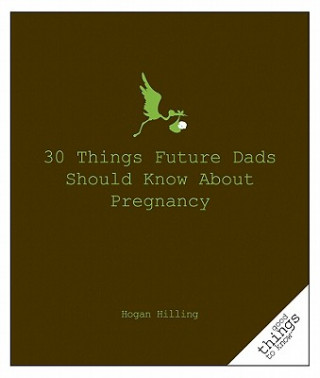 Könyv 30 Things Future Dads Should Know About P... Hogan Hilling